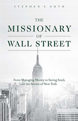 The Missionary of Wall Street: From Managing Money to Saving Souls on the Streets of New York (Kindle Edition)