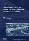 Load Testing of Bridges: Proof Load Testing and the Future of Load Testing (Structures and Infrastructures)