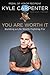 You Are Worth It: Building a Life Worth Fighting For