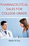 Pharmaceutical Sales for College Grads: Learn the Secrets
