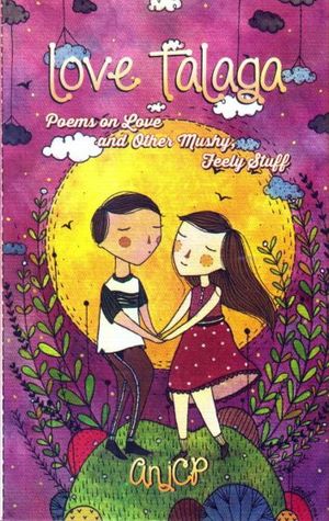 Love Talaga: Poems on Love and Other Mushy, Feely Stuff