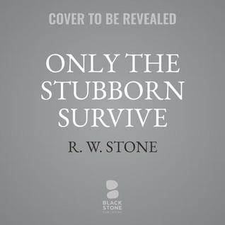 Only the Stubborn Survive