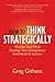 How to Think Strategically: Sharpen Your Mind. Develop Your Competency. Contribute to Success.