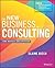 The New Business of Consulting: The Basics and Beyond
