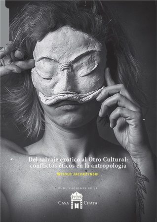Del salvaje exótico al Otro Cultural: conflictos éticos en la antropología