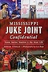 Mississippi Juke Joint Confidential by Roger Stolle