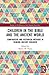 Children in the Bible and the Ancient World: Comparative and Historical Methods in Reading Ancient Children (Studies in the History of the Ancient Near East)