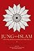 Jung and Islam: Two Pilgrims Leading to the Soul...