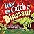 How to Catch a Dinosaur