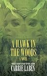 A Hawk in the Woods by Carrie Laben A Hawk in the Woods by Carrie Laben