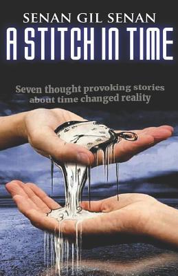 A STITCH IN TIME: Seven thought-provoking short stories about time & reality.
