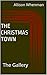The Christmas Town by Allison Whenman