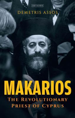 Makarios: The Revolutionary Priest of Cyprus (International Library of Twentieth Century History)