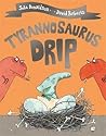 Tyrannosaurus Drip by Julia Donaldson
