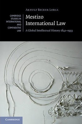 Mestizo International Law (Cambridge Studies in International and Comparative Law, Series Number 115)