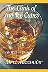 The Clink of the Ice Cubes by Meri Alexander