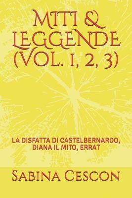 MITI & LEGGENDE (Vol. 1, 2, 3): LA DISFATTA DI CASTELBERNARDO, DIANA IL MITO, ERRAT (Italian Edition)