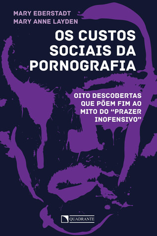 Os Custos Sociais da Pornografia: Oito descobertas que põem fim ao mito do "prazer inofensivo"