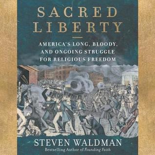 Sacred Liberty Lib/E: America's Long, Bloody, and Ongoing Struggle for Religious Freedom