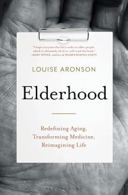 Elderhood: Redefining Aging, Transforming Medicine, Reimagining Life