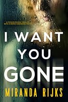 I Want You Gone By Miranda Rijks