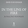 In the Line of Fire by R.J. Noonan