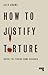 How to Justify Torture: Ins...