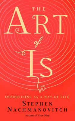 The Art of Is: Improvising as a Way of LIfe