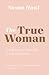 The True Woman: The Beauty and Strength of a Godly Woman (Updated Edition)