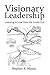 Visionary Leadership: Learn...