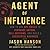 Agent of Influence: How to Use Spy Skills to Persuade Anyone, Sell Anything, and Build a Successful Business
