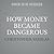 How Money Became Dangerous by Christopher Varelas