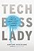 Tech Boss Lady: How to Start-up, Disrupt, and Thrive as a Female Founder