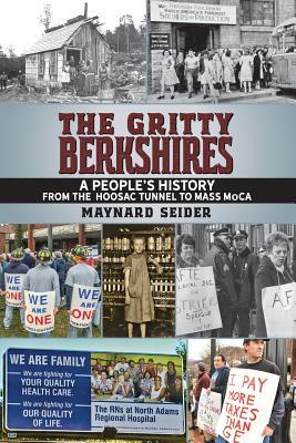 The Gritty Berkshires: A People's History from the Hoosac Tunnel to Mass MoCA