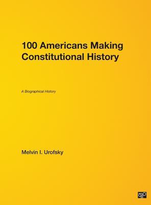 100 Americans Making Constitutional History: A Biographical History (Hardcover)