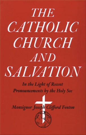 The Catholic Church and Salvation: In the Light of the Recent Pronouncements By the Holy See
