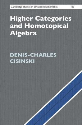 Higher Categories and Homotopical Algebra (Cambridge Studies in Advanced Mathematics, Series Number 180)
