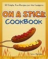 On a Stick Cookbook: 50 Simple, Fun Recipes for the Campfire (Fun & Simple Cookbooks) On a Stick Cookbook: 50 Simple, Fun Recipes for the Campfire (Fun & Simple Cookbooks)