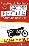 Recettes du bonheur d'un moine rebelle: Pour une belle vie