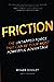 FRICTION―The Untapped Force That Can Be Your Most Powerful Advantage