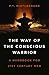 The Way of the Conscious Warrior: A Handbook For 21st Century Men