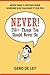 Never!: Over 750 Things You...