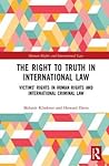 The Right to The Truth in International Law (Human Rights and International Law)