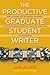 The Productive Graduate Student Writer: How to Manage Your Time, Process, and Energy to Write Your Research Proposal, Thesis, and Dissertation and Get Published