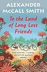 To the Land of Long Lost Friends by Alexander McCall Smith
