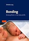 Bonding: Bindung F�rdern in Der Geburtshilfe Bonding: Bindung F�rdern in Der Geburtshilfe
