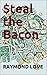 $teal the Bacon by Raymond Love