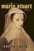 Maria Stuart by Stefan Zweig