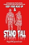 Keep Your Head Up and Stand Tall!: Let Everybody Know That You Are Here, Complete with New Goals and Fresh Outlook on Life Keep Your Head Up and Stand Tall!: Let Everybody Know That You Are Here, Complete with New Goals and Fresh Outlook on Life