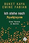Ich stehe noch - AYAKTAYIM: Eine Türkin in Berlin (German Edition) Ich stehe noch - AYAKTAYIM: Eine Türkin in Berlin (German Edition)